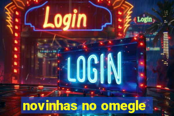 novinhas no omegle